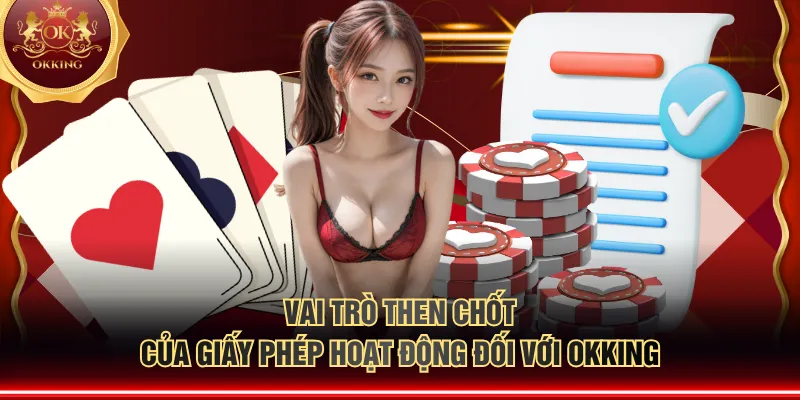 Vai trò then chốt của giấy phép hoạt động đối với OKKING