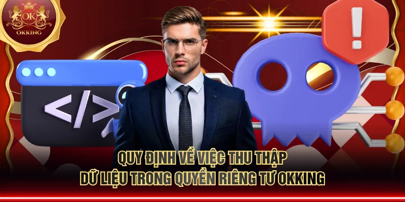 Quy định về việc thu thập dữ liệu trong quyền riêng tư OKKING